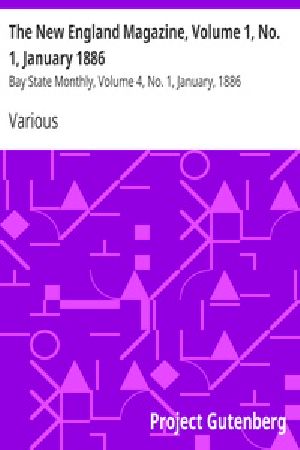 [Gutenberg 22621] • The New England Magazine, Volume 1, No. 1, January 1886 / Bay State Monthly, Volume 4, No. 1, January, 1886